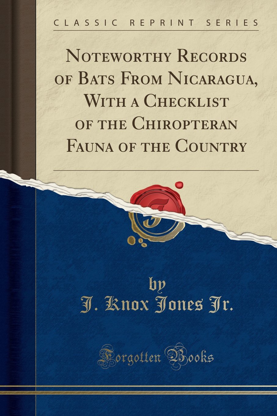 Noteworthy Records of Bats From Nicaragua, With a Checklist of the Chiropteran Fauna of the Country (Classic Reprint)